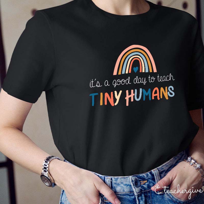 It's A Good Day To Teach Tiny Humans Teacher T-Shirt