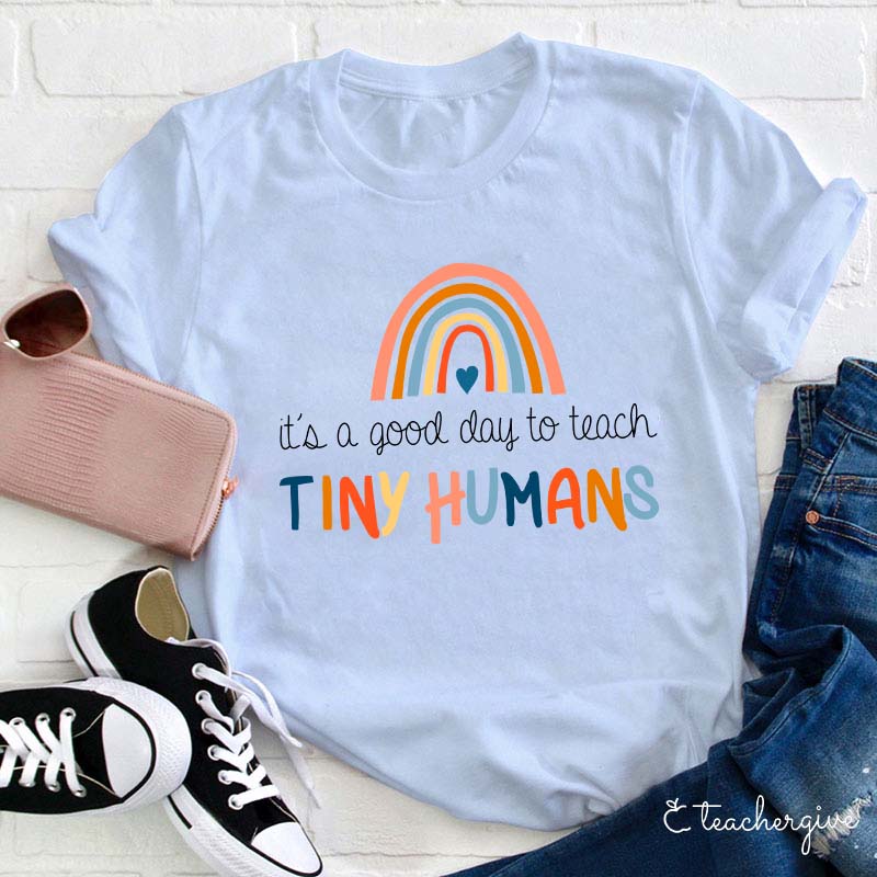 It's A Good Day To Teach Tiny Humans Teacher T-Shirt