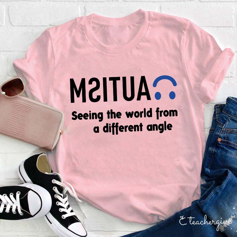 Autism Seeing the World From a Different Angle Teacher T-Shirt