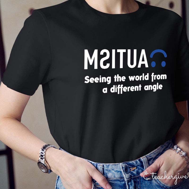 Autism Seeing the World From a Different Angle Teacher T-Shirt