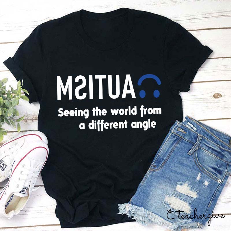 Autism Seeing the World From a Different Angle Teacher T-Shirt
