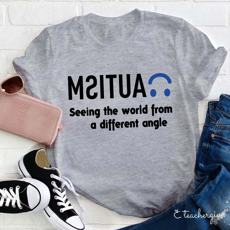 Autism Seeing the World From a Different Angle Teacher T-Shirt