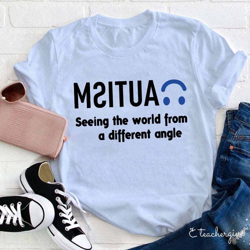 Autism Seeing the World From a Different Angle Teacher T-Shirt