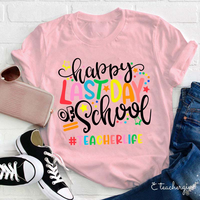 Teacherlife Happy Last Day Of School Teacher T-Shirt