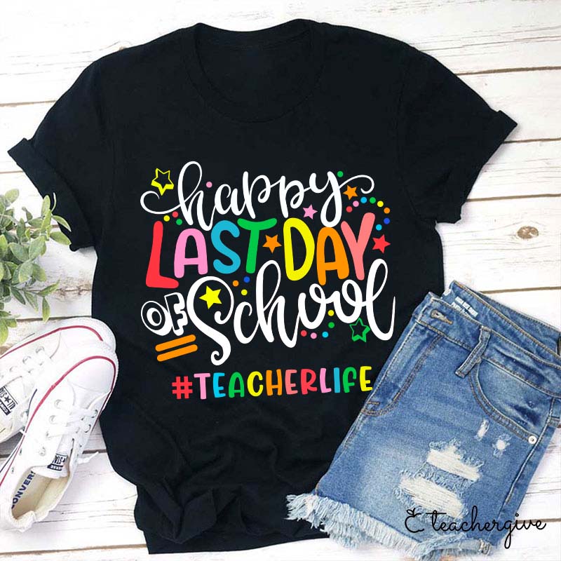Teacherlife Happy Last Day Of School Teacher T-Shirt