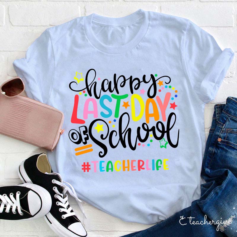 Teacherlife Happy Last Day Of School Teacher T-Shirt