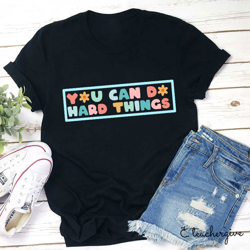 You Can Do Hard Things Teacher T-Shirt-Teachergive