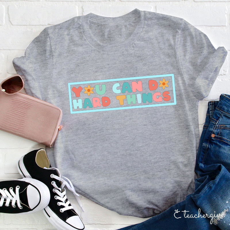 You Can Do Hard Things Teacher T-Shirt