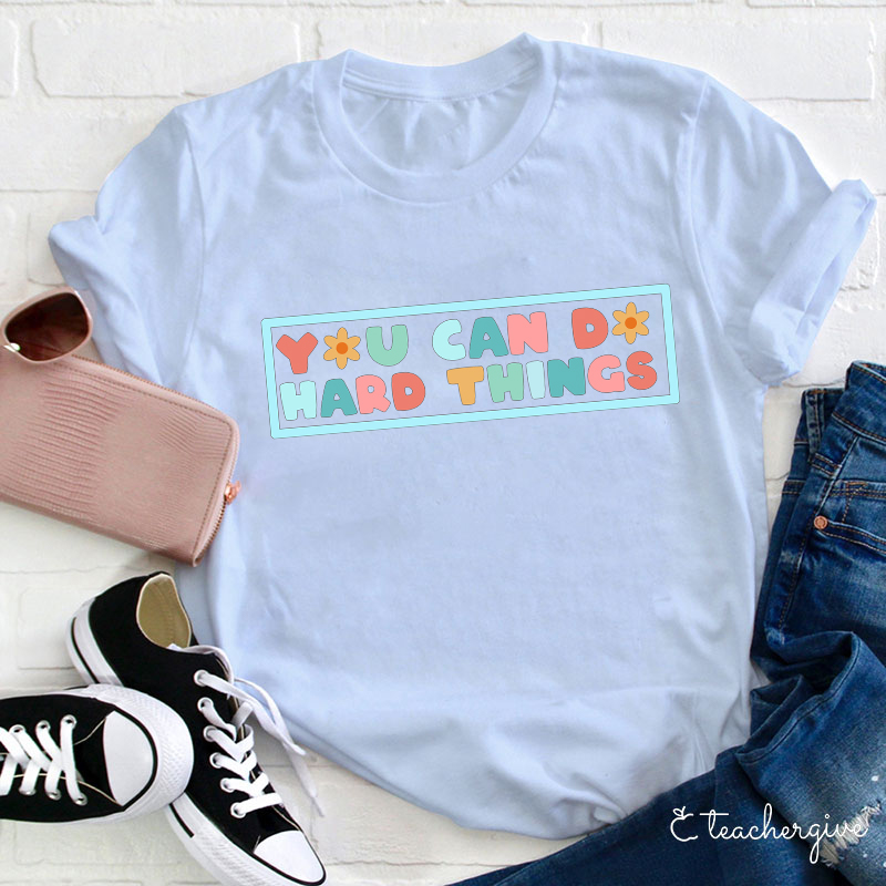 You Can Do Hard Things Teacher T-Shirt