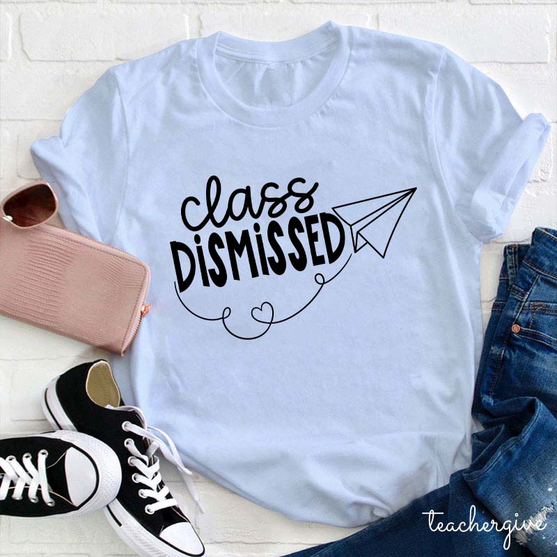 Class Dismissed Teacher T-Shirt