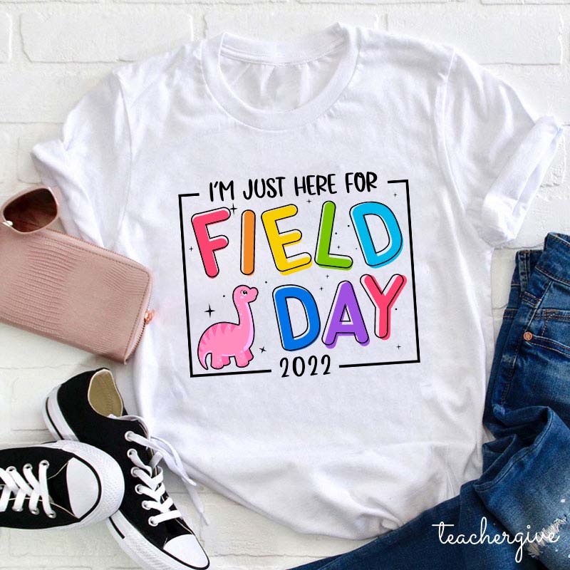 I'm Just Here For Field Day Teacher T-Shirt