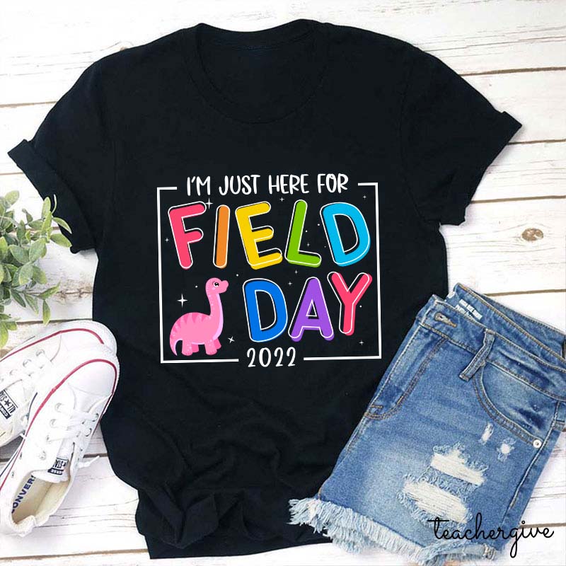 I'm Just Here For Field Day Teacher T-Shirt