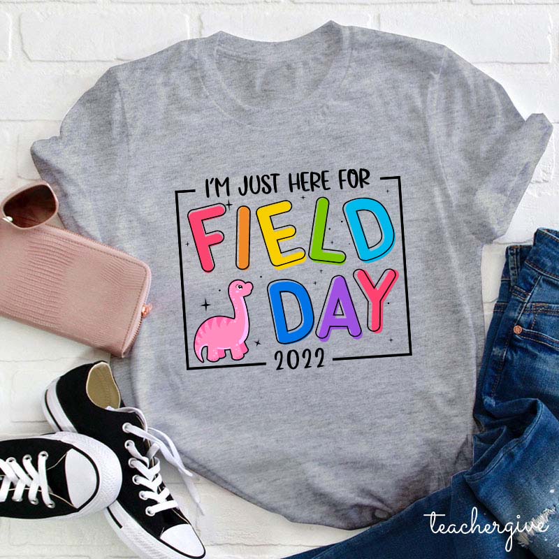 I'm Just Here For Field Day Teacher T-Shirt