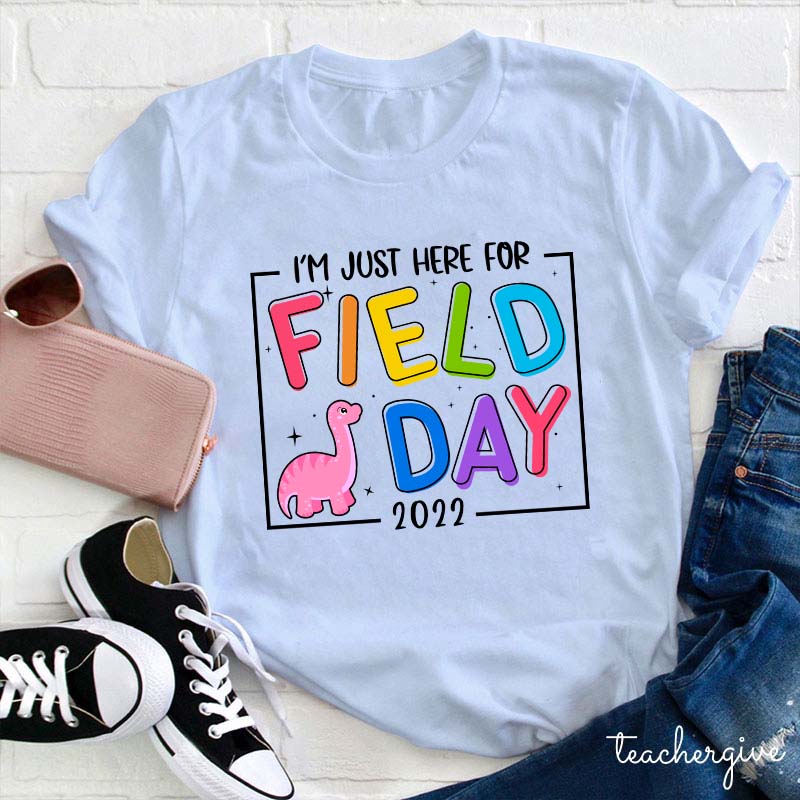 I'm Just Here For Field Day Teacher T-Shirt
