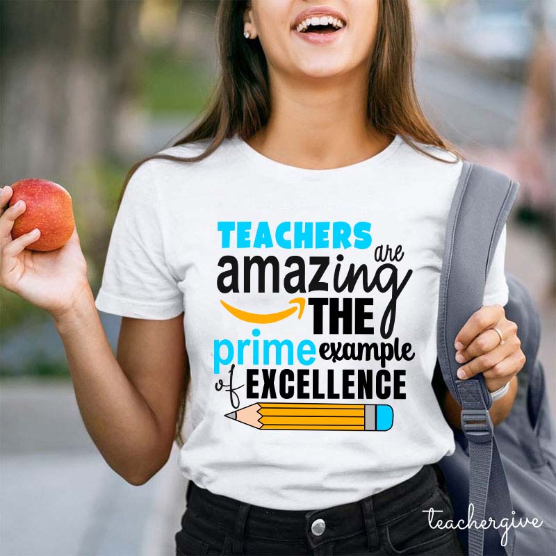 Teachers Are Amazing The Prime Example Of Excellenge Teacher T-Shirt