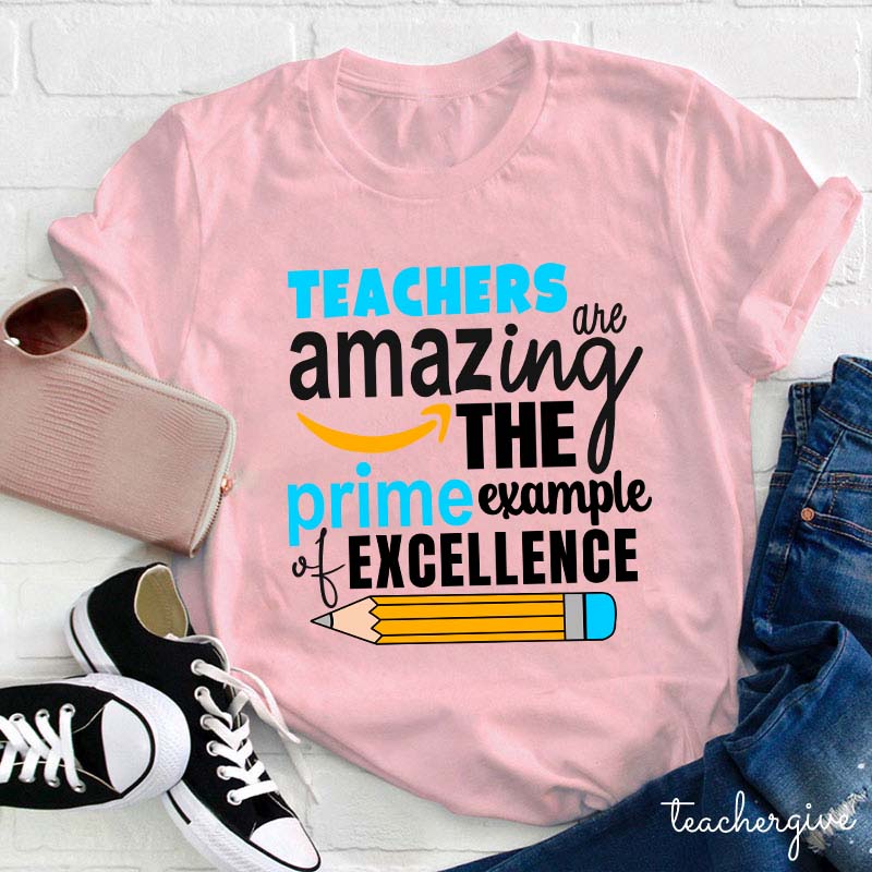 Teachers Are Amazing The Prime Example Of Excellenge Teacher T-Shirt