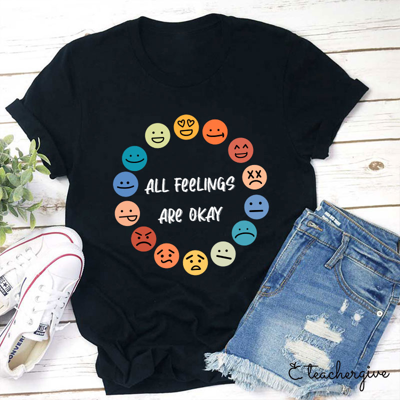 All Feelings Are Okay Teacher T-Shirt