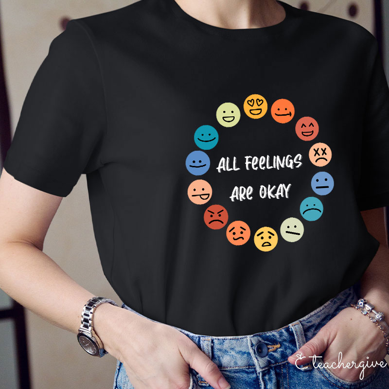 All Feelings Are Okay Teacher T-Shirt