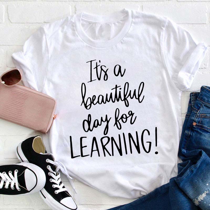 It's A Beautiful Day For Learning Teacher T-Shirt