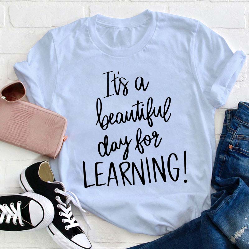 It's A Beautiful Day For Learning Teacher T-Shirt