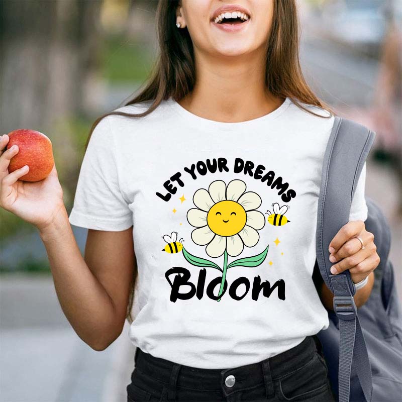 Let Your Dreams Bloom Teacher T-Shirt