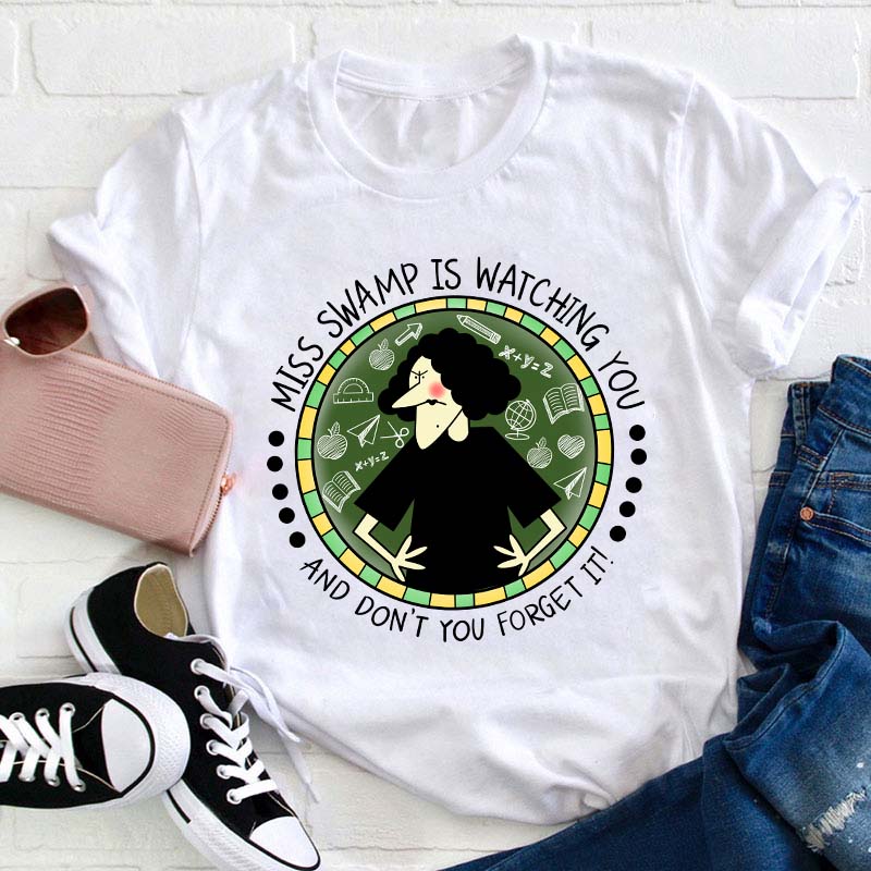 Miss Swamp Is Watching You And Don't You Forget It Teacher T-Shirt