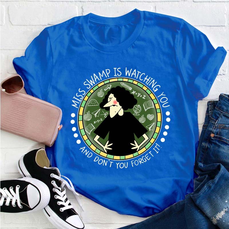 Miss Swamp Is Watching You And Don't You Forget It Teacher T-Shirt