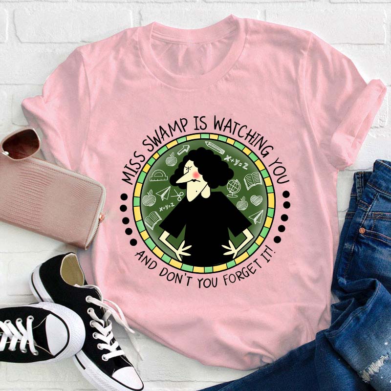 Miss Swamp Is Watching You And Don't You Forget It Teacher T-Shirt