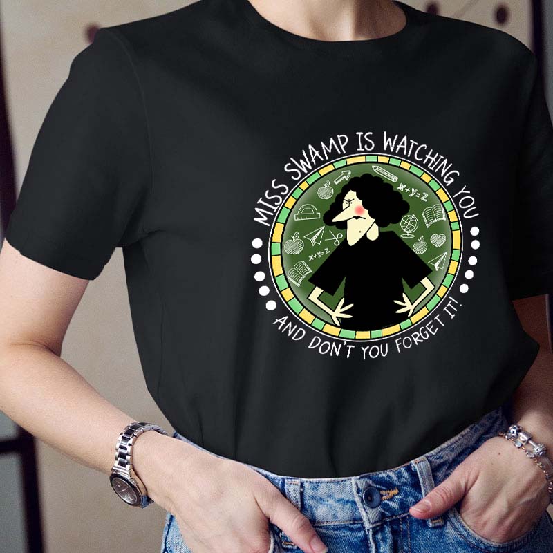 Miss Swamp Is Watching You And Don't You Forget It Teacher T-Shirt