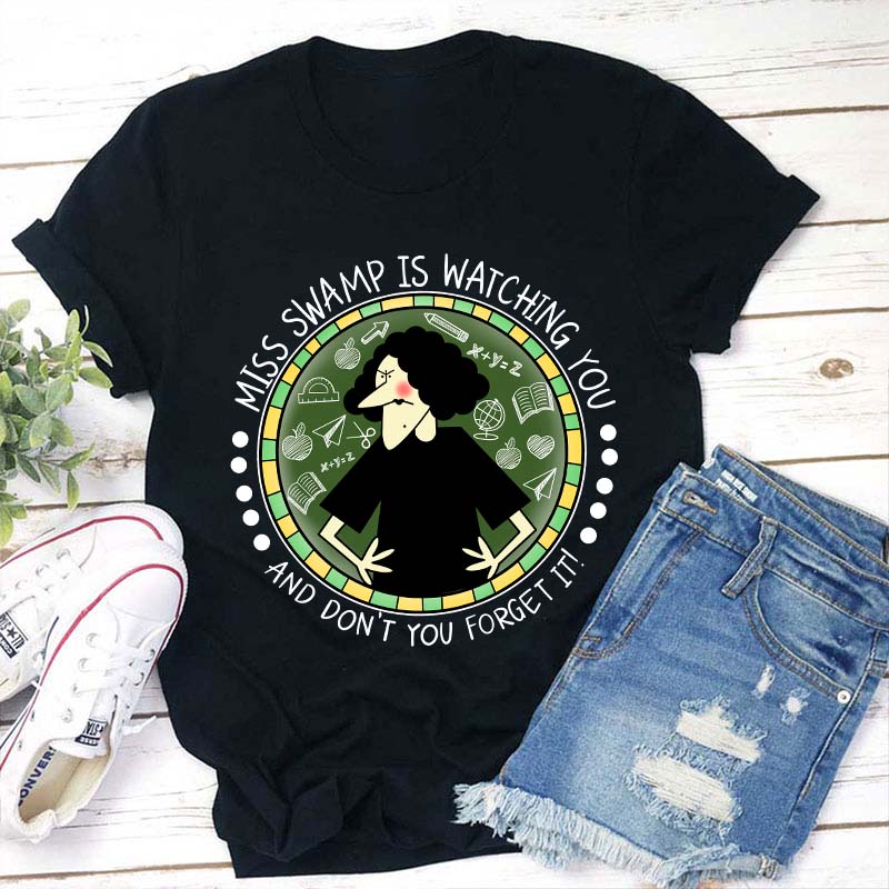 Miss Swamp Is Watching You And Don't You Forget It Teacher T-Shirt
