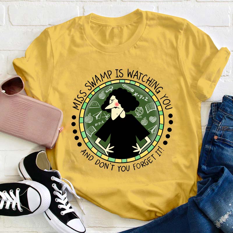 Miss Swamp Is Watching You And Don't You Forget It Teacher T-Shirt
