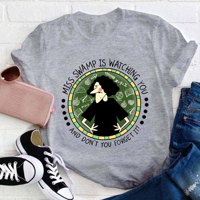 Miss Swamp Is Watching You And Don't You Forget It Teacher T-Shirt