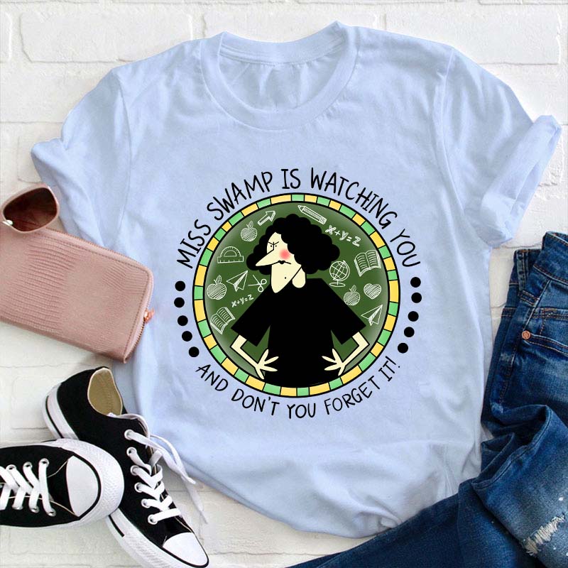 Miss Swamp Is Watching You And Don't You Forget It Teacher T-Shirt