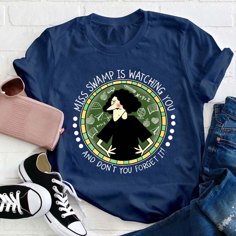 Miss Swamp Is Watching You And Don't You Forget It Teacher T-Shirt