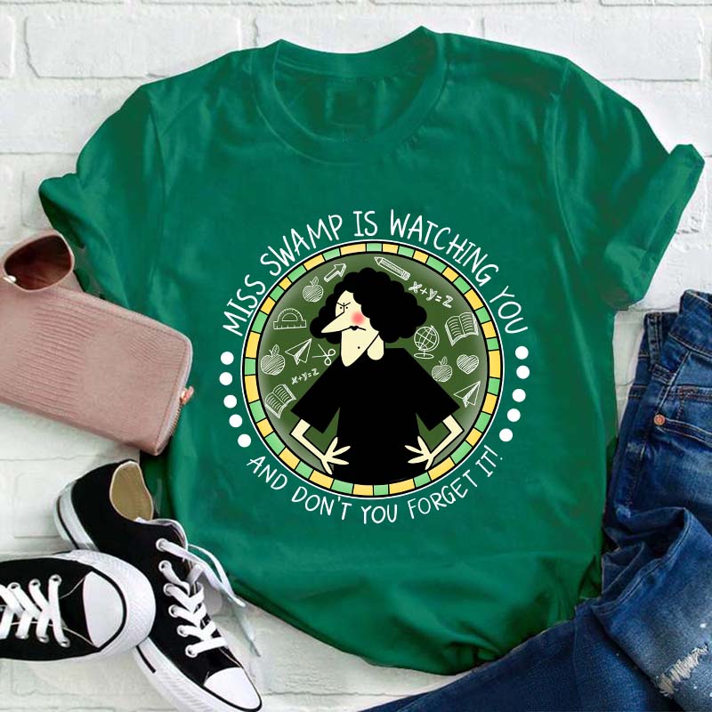 Miss Swamp Is Watching You And Don't You Forget It Teacher T-Shirt