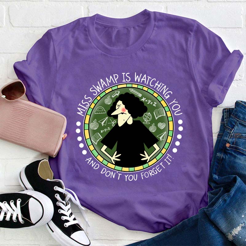 Miss Swamp Is Watching You And Don't You Forget It Teacher T-Shirt