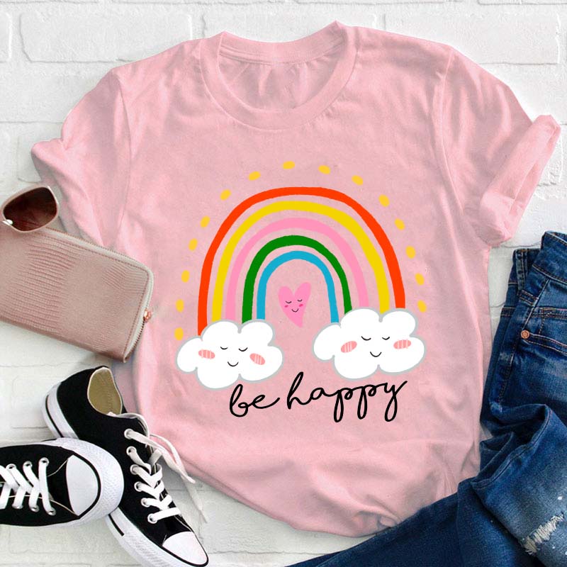 Be Happy Rainbow Teacher T-Shirt