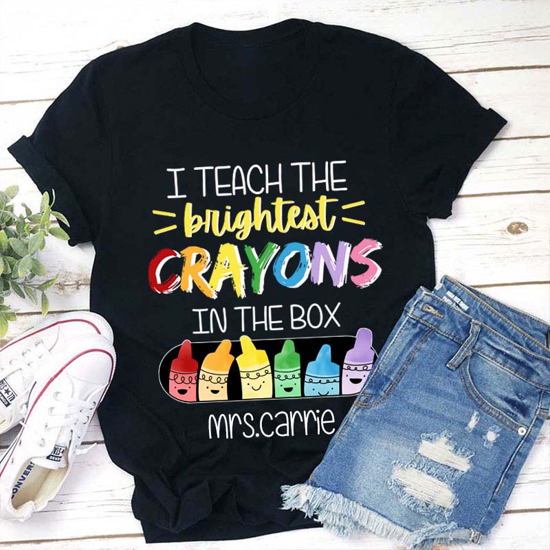 Personalized Name I Teach The Brightest Crayons In The Box Teacher T-Shirt