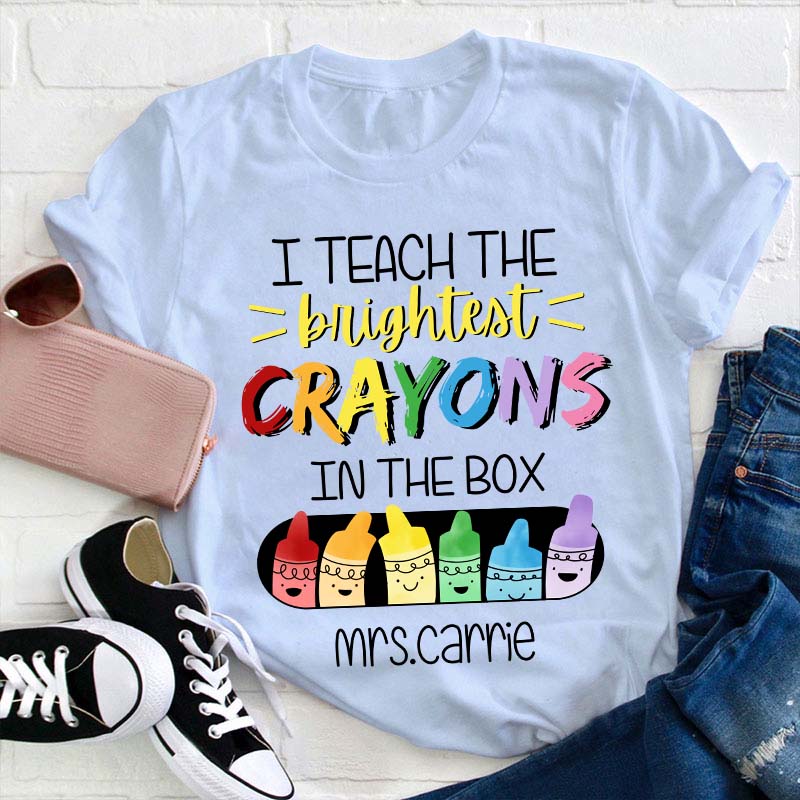 Personalized Name I Teach The Brightest Crayons In The Box Teacher T-Shirt