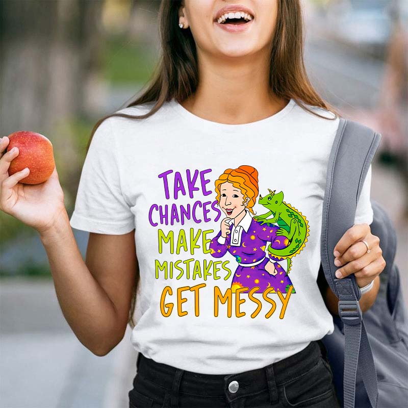 Take Chances Make Mistakes Get Messy Teacher T-Shirt