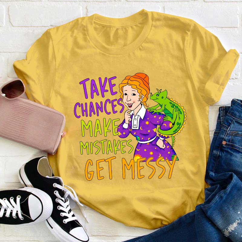 Take Chances Make Mistakes Get Messy Teacher T-Shirt