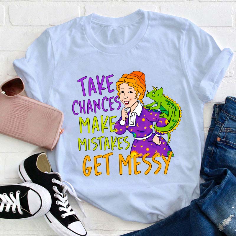 Take Chances Make Mistakes Get Messy Teacher T-Shirt