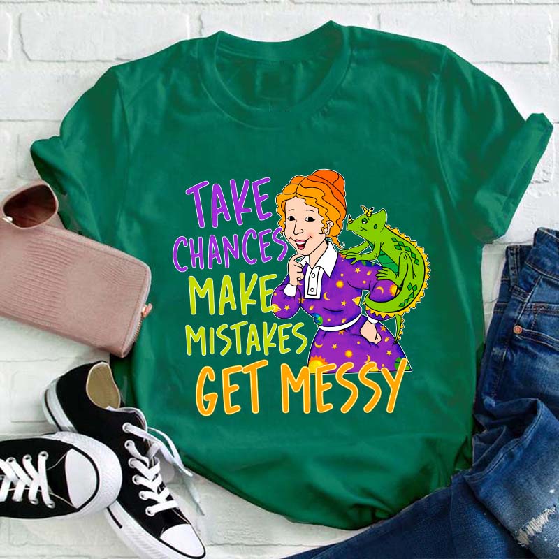 Take Chances Make Mistakes Get Messy Teacher T-Shirt