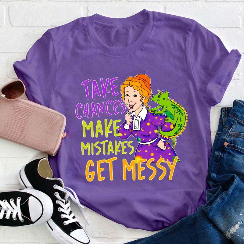 Take Chances Make Mistakes Get Messy Teacher T-Shirt