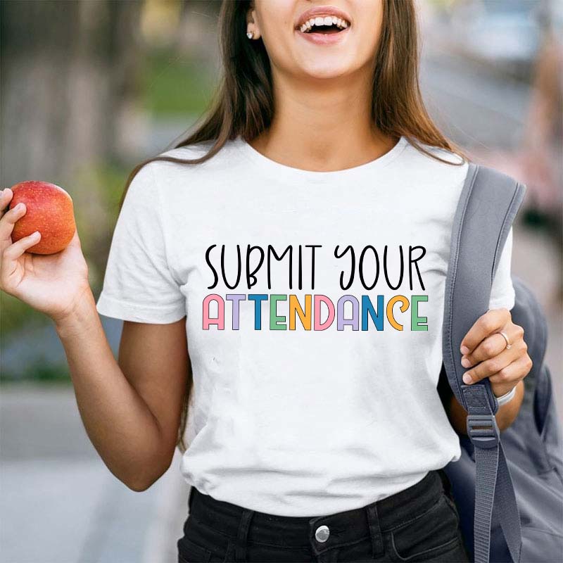 Submit Your Attendance Teacher T-Shirt