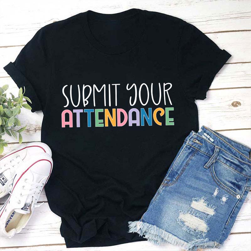 Submit Your Attendance Teacher T-Shirt