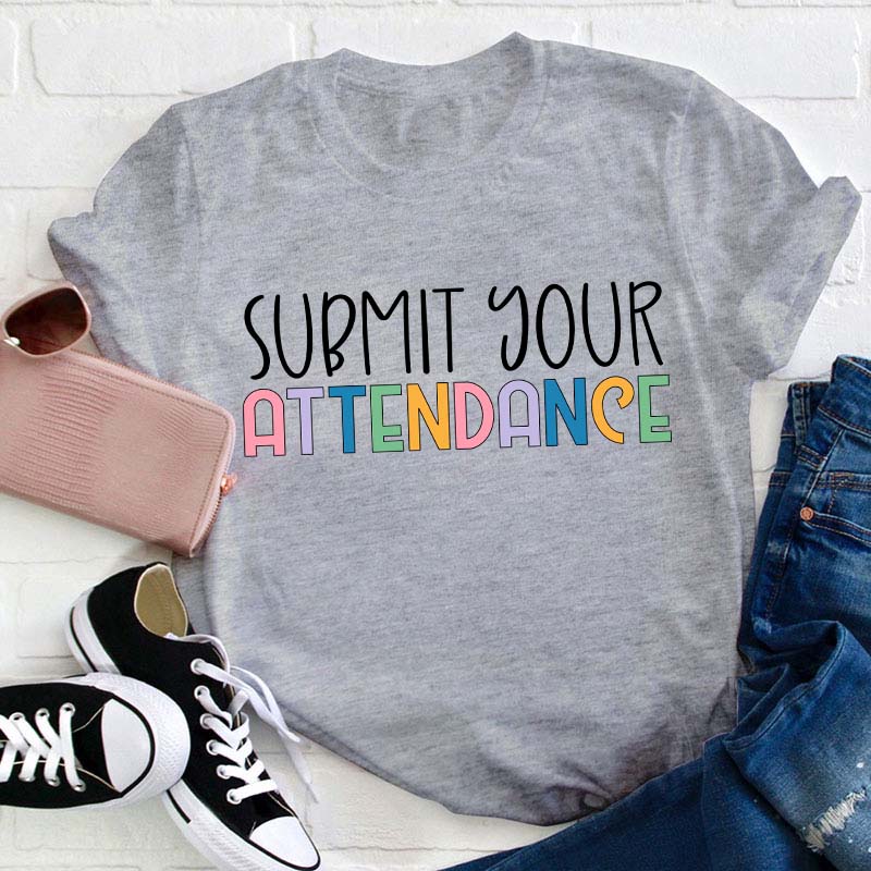 Submit Your Attendance Teacher T-Shirt