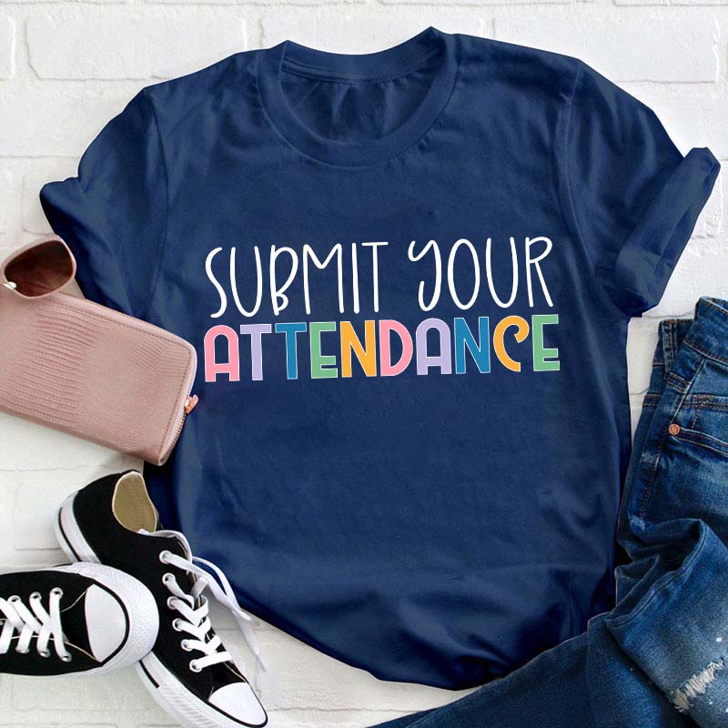 Submit Your Attendance Teacher T-Shirt