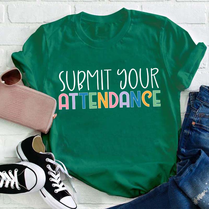 Submit Your Attendance Teacher T-Shirt