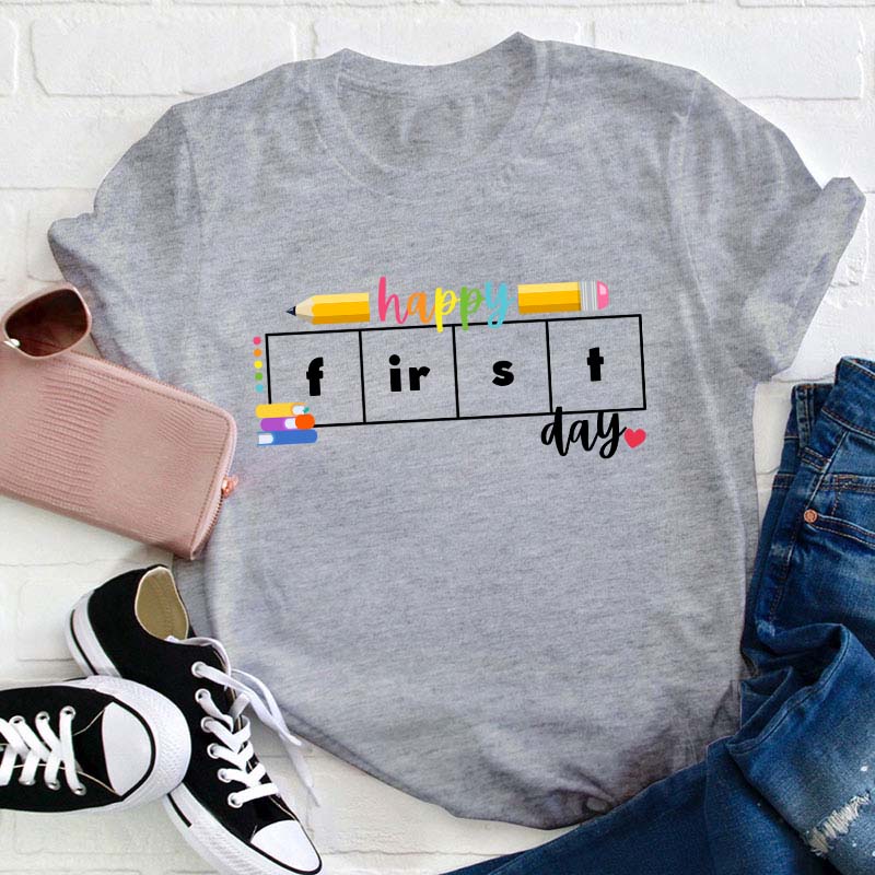 Happy First Day Teacher T-Shirt